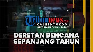KALEIDOSKOP 2020: Deretab Bencana Alam Sepanjang Tahun, Banjir Bandang hingga Gunung Meletus