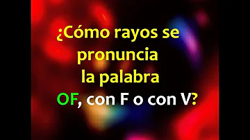 ¿Cómo se pronuncia la palabra OF?