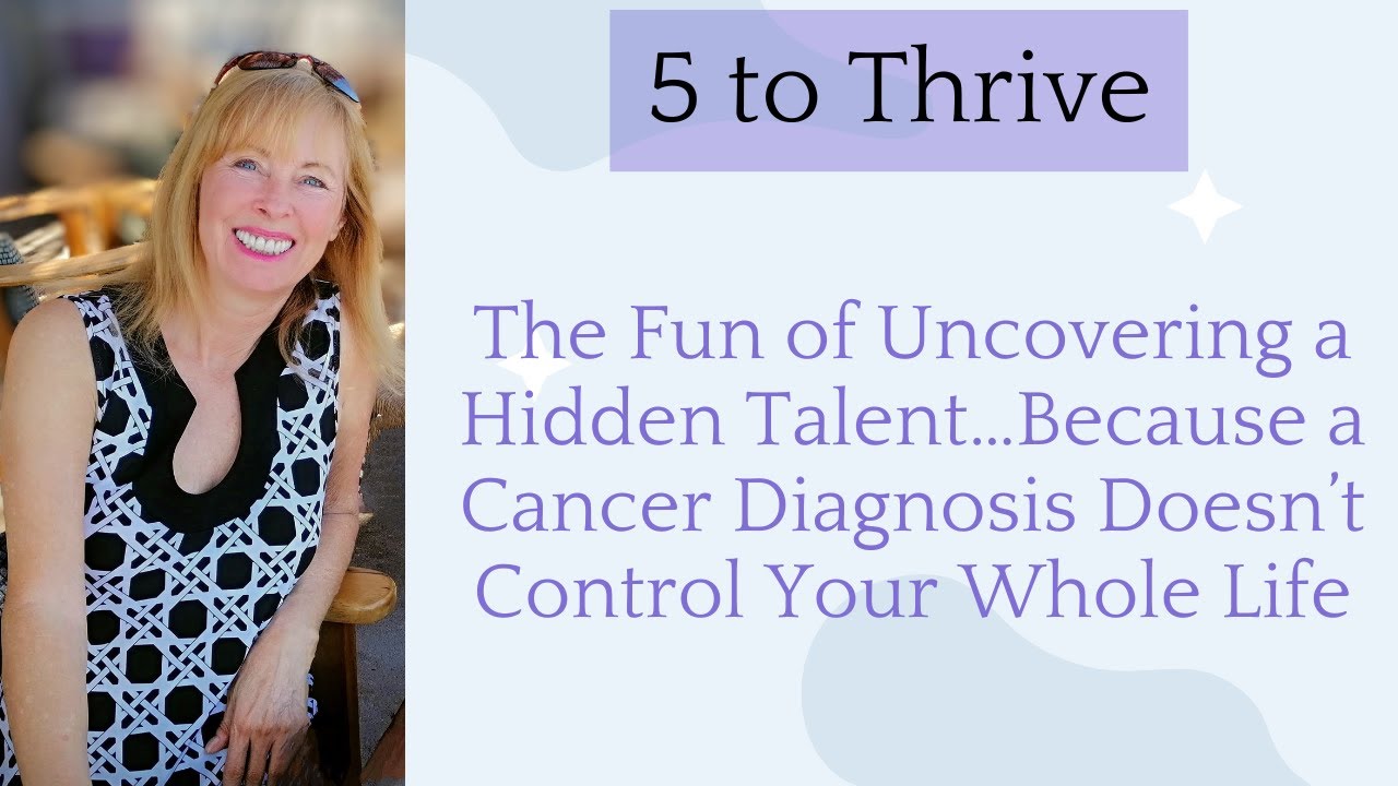 The Fun of Uncovering a Hidden Talent…Because a Cancer Diagnosis Doesn ...