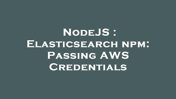 NodeJS : Elasticsearch npm: Passing AWS Credentials