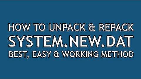 How To Unpack and Repack System.new.dat Using Windows 7, 8 1 or 10 - Easy and Working Method