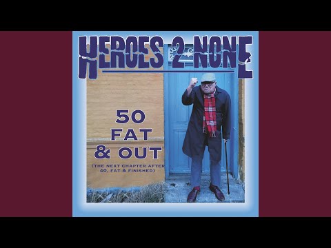 Heroes 2 None — 50, Fat & Out