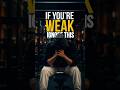 The Harsh Truth Weak People Avoid | If You’re Weak, Ignore This