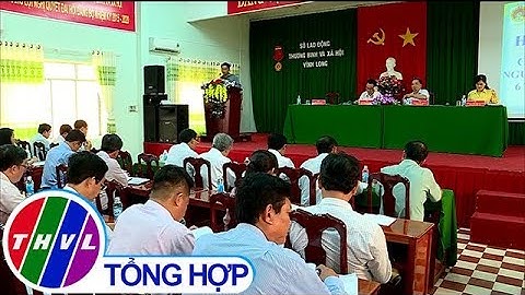 THVL | Hội nghị sơ kết công tác lao động, người có công và xã hội 6 tháng đầu năm 2019