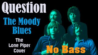 Question (The Moody Blues) - No Bass