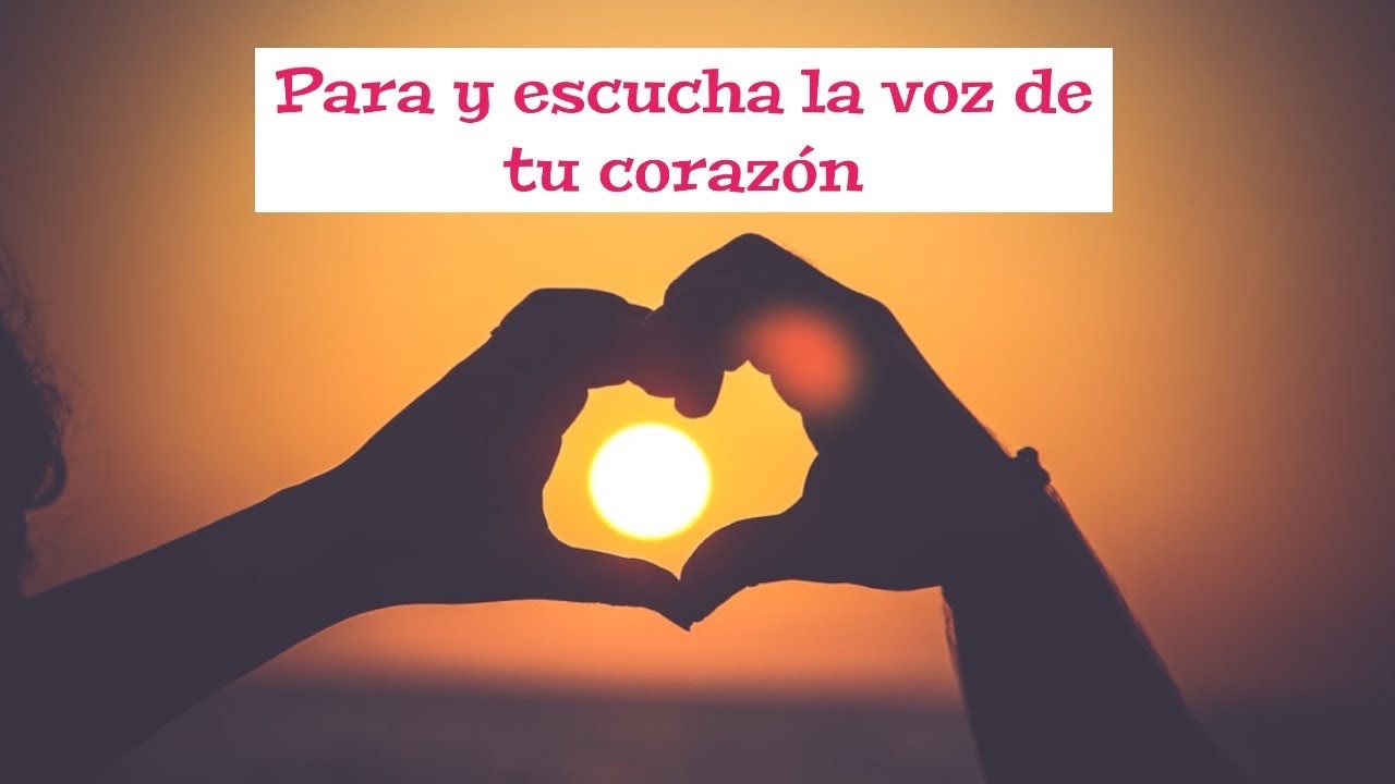 ESCUCHA la voz de tu CORAZON y veras tu VIDA cambiar para BIEN - YouTube