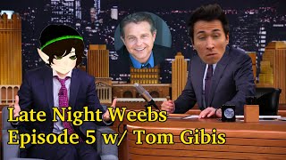 Late Night Weebs w/KingChris and ToxicG | Episode 5 w Tom Gibis