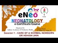 Session 1  eneo  care of a normal newborn  dr ashish jain