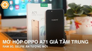 Information Mở hộp OPPO A71 giá tầm trung: Ram 3Gb, Selfie ấn tượng. News