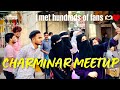 Charminar meetup  i meet hundreds of fans hyderabad  noumanraza vlog 14