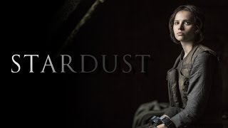 Stardust: A Tribute to Jyn Erso, Portrayed by Felicity Jones