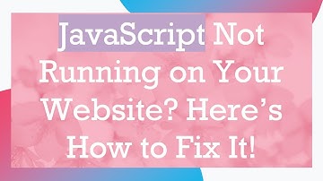JavaScript Not Running on Your Website? Here’s How to Fix It!