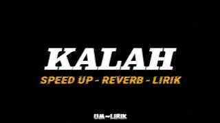 KALAH - SPEED UP - REVERB - LIRIK