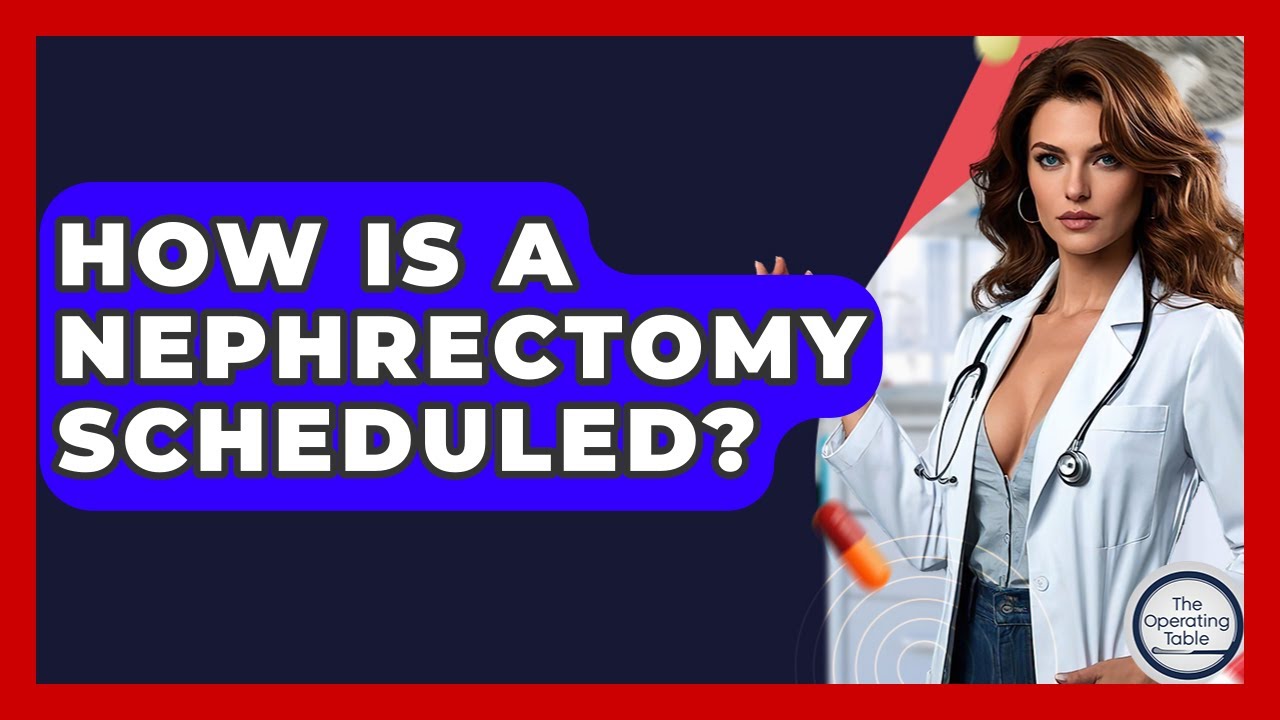 How Is A Nephrectomy Scheduled? - The Operating Table