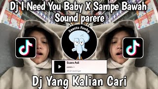 DJ I NEED YOU BABY X SAMPE BAWAH SOUND parera VIRAL TIKTOK TERBARU 2024 !!