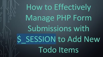 How to Effectively Manage PHP Form Submissions with $_SESSION to Add New Todo Items