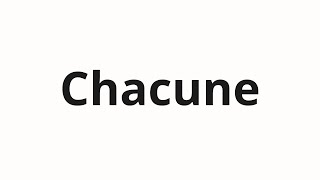 วิธีการออกเสียง Chacune