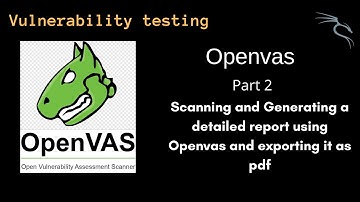 Scanning for vulnerabilities using Openvas and generating a report