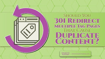 Should You 301 Redirect Multiple Tag Pages That Cause Duplicate Content?