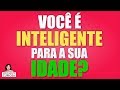 Voc  inteligente para a sua idade  incrivelmente curiosa 