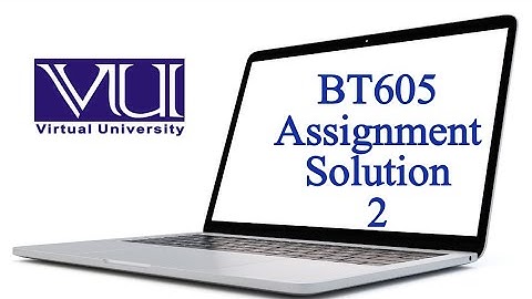 BT605 Assignment  Solution | Biosafety and Bioethics | BBB | VU