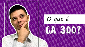 Para que serve o CA 300?