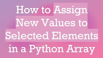 How to Assign New Values to Selected Elements in a Python Array