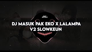 DJ MASUK PAK EKO X MASHUP LALAMPA V2 SLOWKEUN RIZWAN SOPAN