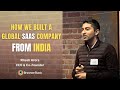 How We Built a Global SaaS Company from India | Ritesh Arora