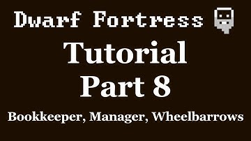 Dwarf Fortress Tutorial - Part 8 - Bookkeeper, Manager, Wheelbarrows [DF2012]