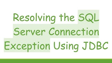 Resolving the SQL Server Connection Exception Using JDBC