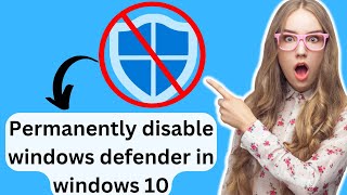 How to permanently disable windows defender from windows 10