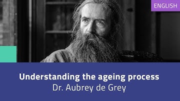 Understanding the ageing process - Dr. Aubrey de Grey