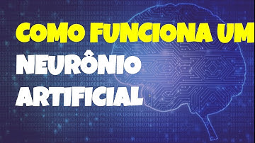 Como funciona um Neurônio Artificial? Como uma máquina aprende?