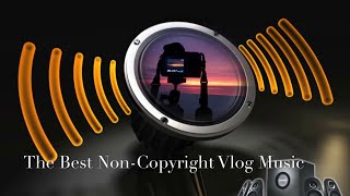 The Best Non-Copyright Vlog Music