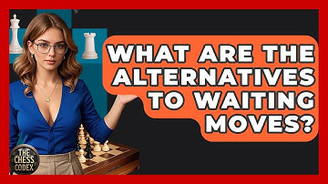 What Are The Alternatives To Waiting Moves? - The Chess Codex