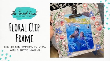 How to paint a Simple Clip Frame into a DIY Floral Frame || The Social Easel