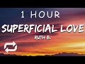 [1 HOUR 🕐 ] Ruth B - Superficial Love (Lyrics)