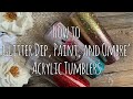 Customizing Budget Friendly Acrylic Tumblers | Glitter Dipped, Ombré, and Painted