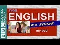 My bad: The English We Speak
