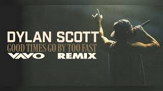 Dylan Scott - Good Times Go By Too Fast (VAVO Remix) Resimi