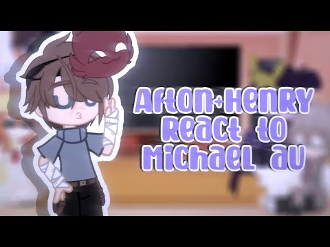 Afton+Henry react to Michael’s au//[FNAF afton family]// (Gacha club)