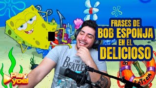FRASES DE BOB ESPONJA EN EL DELICIOSO PT.1 FRASES DE BOB ESPONJA EN EL DELICIOSO PT.1