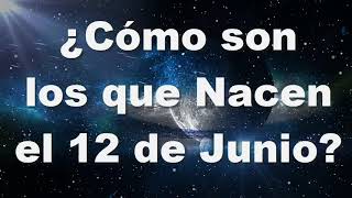 Cómo Son Los Que Nacen El 12 De Junio?