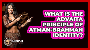 What Is The Advaita Principle Of Atman-Brahman Identity?