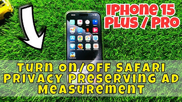 iPhone 15 / Plus / Pro Turn On/Off Safari Privacy Preserving Ad Measurement