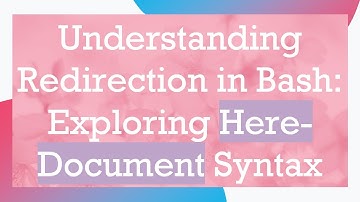 Understanding Redirection in Bash: Exploring Here-Document Syntax