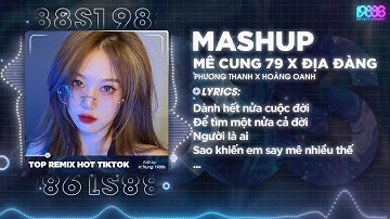 MASHUP - Mê Cung 79 x Địa Đàng Remix | Phương Thanh - Hoàng Oanh | Nói Anh Nghe Địa Đàng  Remix