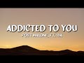 Post Malone Ft Sia Addicted To You Lyrics Post Malone Ft Sia Addicted To You Lyrics