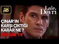 Lale Devri 19. Bölüm / Full HD (Tek Parça) - Çınar'ın Karşı Çıktığı Karar Ne ?